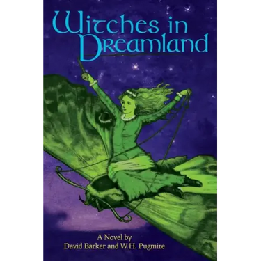 Witches in Dreamland: A Novel by David Barker and W. H. Pugmire