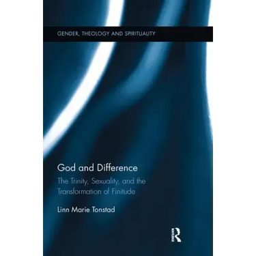 God and Difference: The Trinity, Sexuality, and the Transformation of Finitude