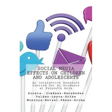 Social Media Effects on Children and Adolescents: An Interactive Research Carried Out by Students at Proyecto Arca