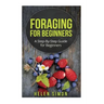 Foraging for Beginners: A Step-By-Step Guide for Beginners