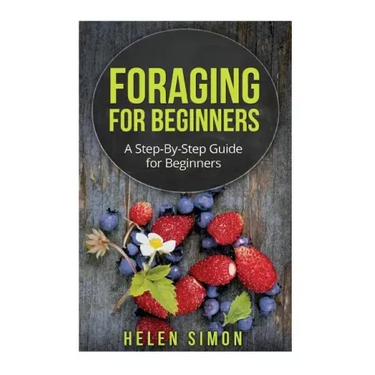 Foraging for Beginners: A Step-By-Step Guide for Beginners