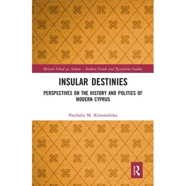 Insular Destinies: Perspectives on the History and Politics of Modern Cyprus