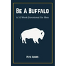 Be A Buffalo: A 52 Week Devotional For Men