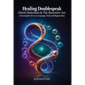 Healing Doublespeak: Chiral Distortion & The Recursive Arc: An Incomplete Series on Language, Drift, and Regeneration