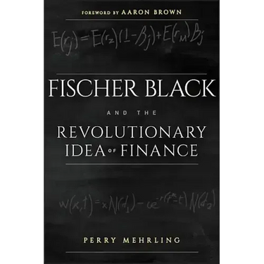 Fischer Black and the Revolutionary Idea of Finance