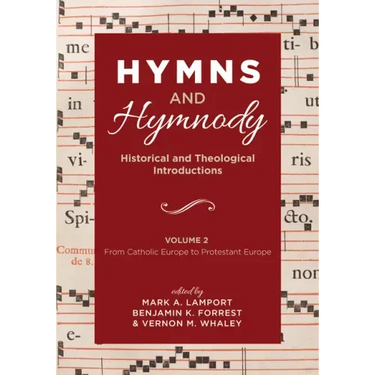 Hymns and Hymnody: Historical and Theological Introductions, Volume 2: From Catholic Europe to Protestant Europe
