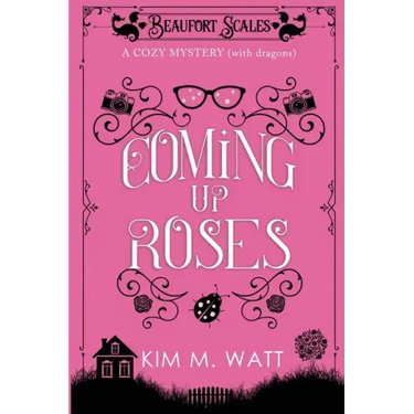 Coming Up Roses: A Cozy Mystery (with Dragons)