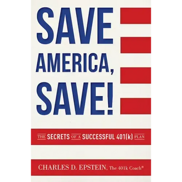 Save America, Save!: The Secrets of a Successful 401(k) Plan