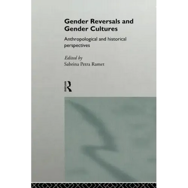 Gender Reversals and Gender Cultures: Anthropological and Historical Perspectives