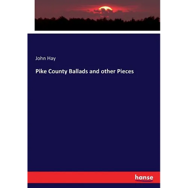 Pike County Ballads and other Pieces