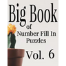 Big Book of Number Fill In Puzzles Vol. 6