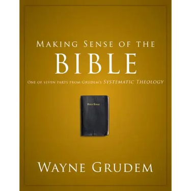 Making Sense of the Bible: One of Seven Parts from Grudem's Systematic Theology 1