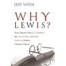 Why Lewis?: Seven Reasons Why C. S. Lewis Is the Second Most Influential Author in Modern Christian History