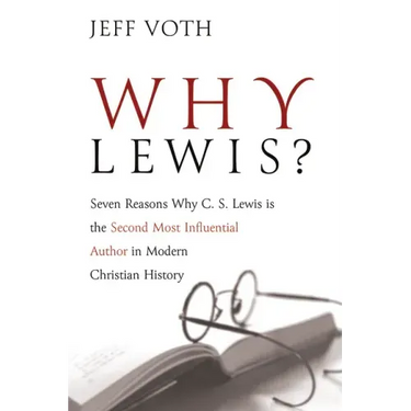 Why Lewis?: Seven Reasons Why C. S. Lewis Is the Second Most Influential Author in Modern Christian History