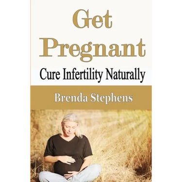 Get Pregnant: Cure Infertility Naturally