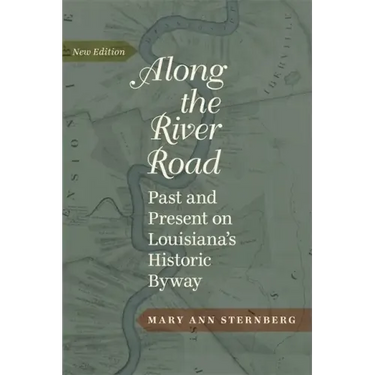 Along the River Road: Past and Present on Louisiana's Historic Byway