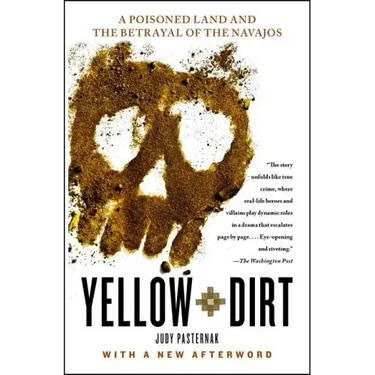 Yellow Dirt: A Poisoned Land and the Betrayal of the Navajos
