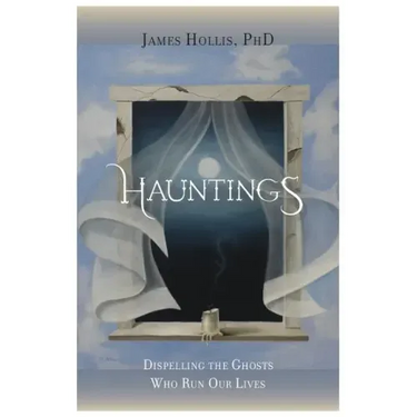 Hauntings - Dispelling the Ghosts Who Run Our Lives