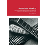 Anarchist Mexico: Ricardo Flores Magon and La Casa del Obero in the Mexican Revolution