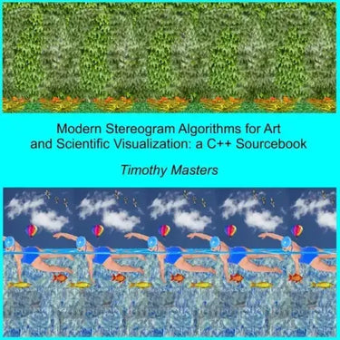 Modern Stereogram Algorithms for Art and Scientific Visualization: A C++ Sourcebook