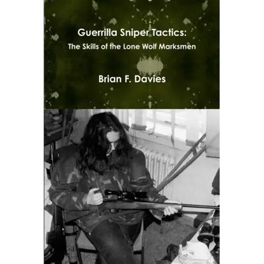 Guerrilla Sniper Tactics: The Skills of the Lone Wolf Marksmen