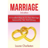 Marriage: 20 Excellent Ways To: Fix Your Marriage, Relationship, Sex, And Intimacy!