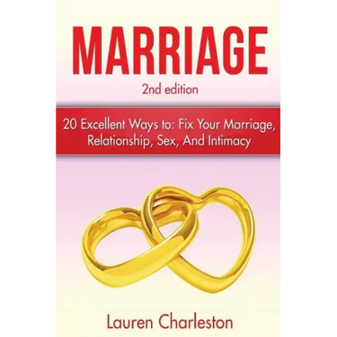 Marriage: 20 Excellent Ways To: Fix Your Marriage, Relationship, Sex, And Intimacy!