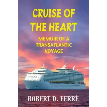 Cruise of the Heart: Memoir of a Transatlantic Cruise