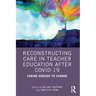 Reconstructing Care in Teacher Education After Covid-19: Caring Enough to Change