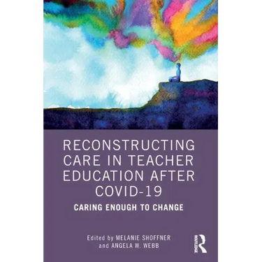 Reconstructing Care in Teacher Education After Covid-19: Caring Enough to Change