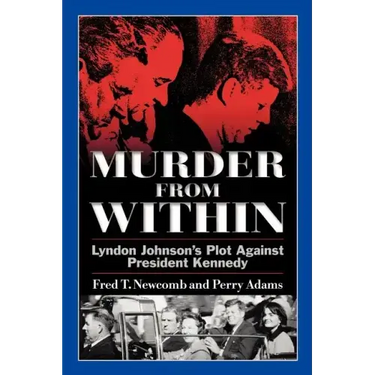 Murder from Within: Lyndon Johnson's Plot Against President Kennedy