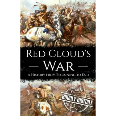 Red Cloud's War: A History from Beginning to End