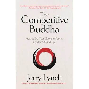 The Competitive Buddha: How to Up Your Game in Sports, Leadership and Life (Book on Buddhism, Sports Book, Guide for Self-Improvement)