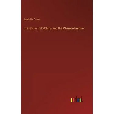 Travels in Indo-China and the Chinese Empire