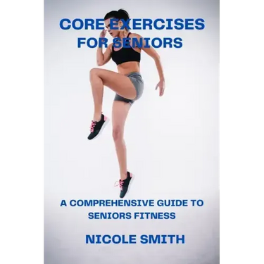 Core Exercises for Seniors: A Comprehensive Guide to Seniors Fitness