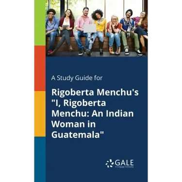 A Study Guide for Rigoberta Menchu's "I, Rigoberta Menchu: An Indian Woman in Guatemala"
