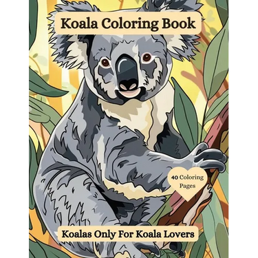 Koala Coloring Book: Koalas Only For Koala Lovers