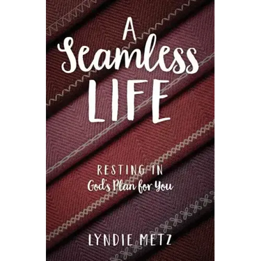 A Seamless Life: Resting in God's Plan for You