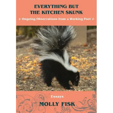 Everything But the Kitchen Skunk: Ongoing Observations from a Working Poet