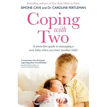 Coping with Two: A Stress-Free Guide to Managing a New Baby When You Have Another Child