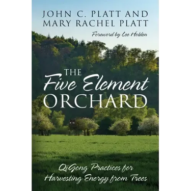 The Five Element Orchard: QiGong Practices for Harvesting Energy from Trees