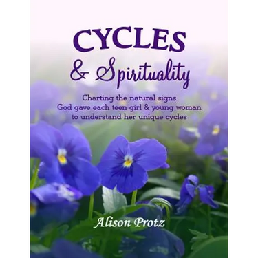 Cycles & Spirituality: Charting the natural signs God gave each teen girl & young woman to understand her unique cycles