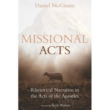 Missional Acts: Rhetorical Narrative in the Acts of the Apostles