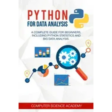 Python for Data Analysis: A Complete Guide for Beginners, Including Python Statistics and Big Data Analysis.