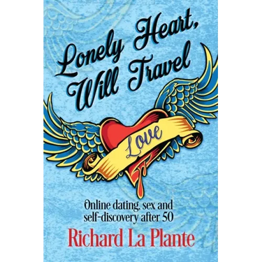 Lonely Heart, Will Travel: Online dating, sex and self-discovery after 50