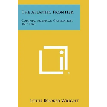 The Atlantic Frontier: Colonial American Civilization, 1607-1763