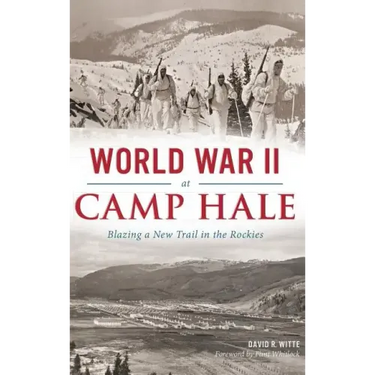 World War II at Camp Hale: Blazing a New Trail in the Rockies
