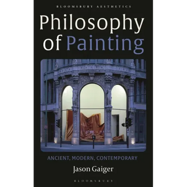 Philosophy of Painting: Ancient, Modern, Contemporary