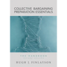 Collective Bargaining Preparation Essentials: The Handbook (Second Edition)