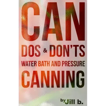 CAN Dos and Don'ts: Water Bath and Pressure Canning